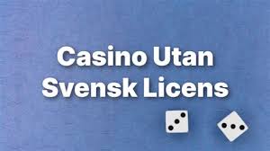 Casino Utan Svensk Licens Ditt Alternativ för Spel